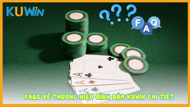 FAQs về thương hiệu đình đám Kuwin chi tiết
