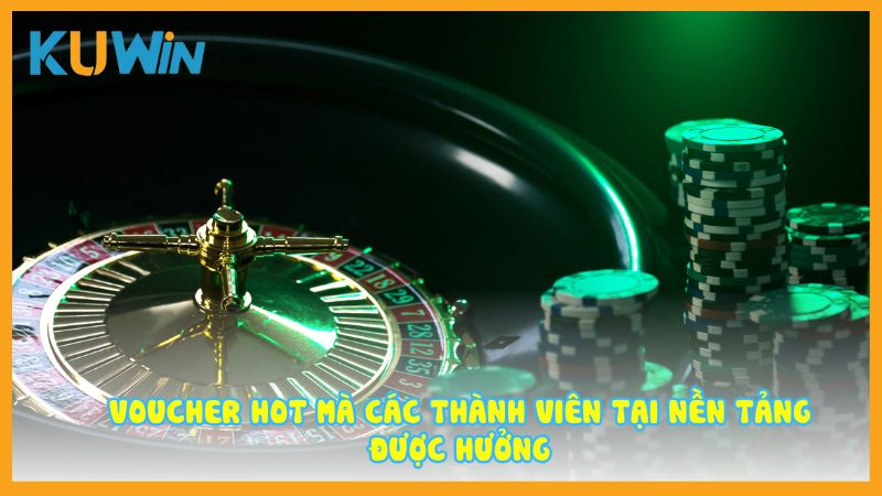 Voucher hot mà các thành viên tại nền tảng được hưởng